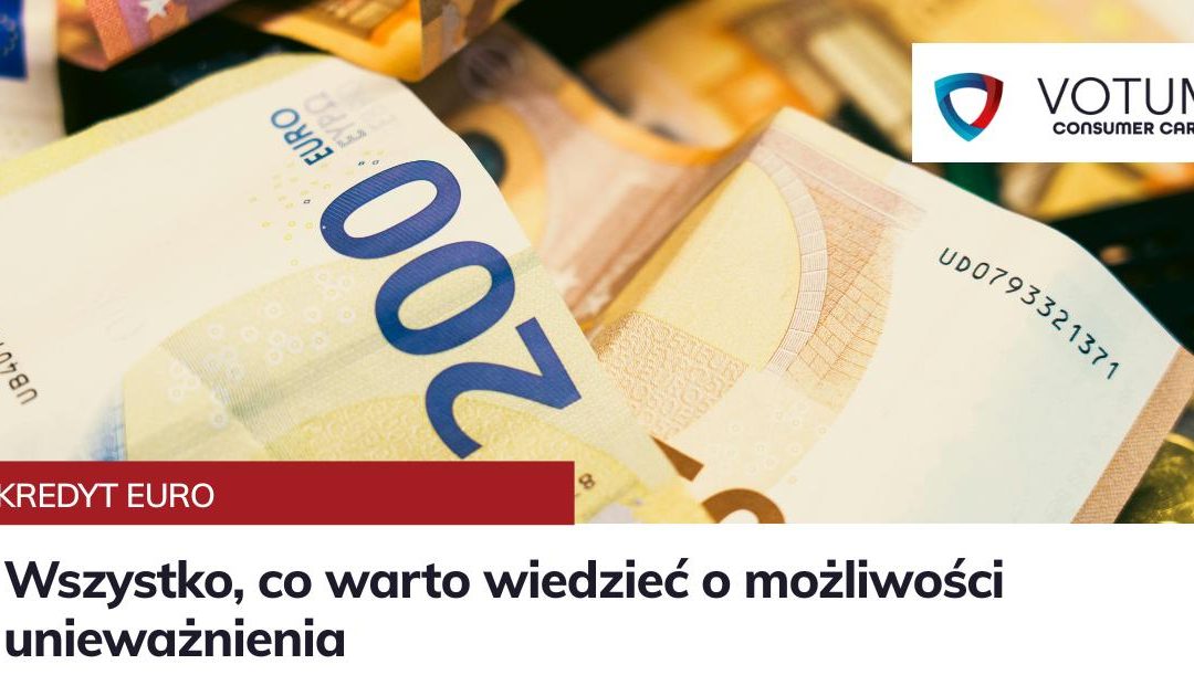 Kredyt EUR – wszystko, co warto wiedzieć o możliwości unieważnienia